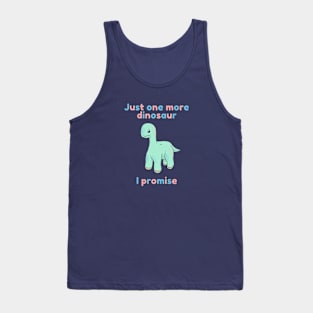 Just one more dinosaur I promise Tank Top